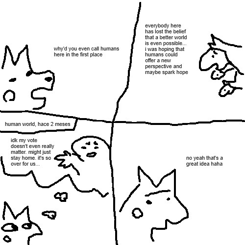 A four panel comic featuring Pikachu and Hydreigon. Pikachu asks, 'Why'd you even call humans here in the first place?' to which Hydreigon responds, 'Everybody here has lost hope that a better world is even possible… I was hoping that humans could offer a new perspective and maybe spark hope.' The Pikachu then thinks back to a conversation two months ago in the human world, where somebody said to them, 'idk, my vote doesn't even really matter. Might just stay home. It's so over for us…' Finally, the Pikachu scowls but smiles and responds, 'No yeah, that's a great idea, haha.'